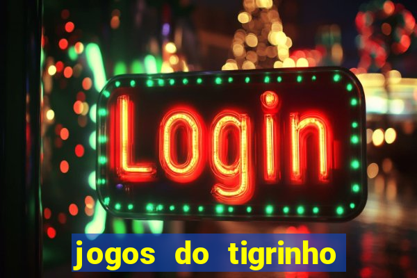 jogos do tigrinho que da bonus no cadastro